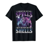 I Might Be Out Of Spells But I'm Not Out Of Shells T-Shirt