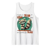 Today Is Slap An Idiot Day I'm Gonna Be Busy Tank Top