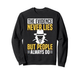 The Evidence Never Lies Detective Investigator Sweatshirt