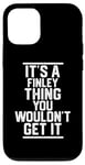 Coque pour iPhone 12/12 Pro It's a Finley Thing You Wouldn't Get It - Nom de famille