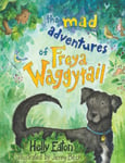 The Mad Adventures of Freya Waggytail  the rescue dog with the waggiest tail!