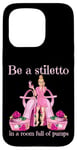 Coque pour iPhone 15 Pro Soyez un stiletto dans une pièce pleine d'escarpins talons roses Lady Boss