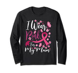 I Wear Pink For My Mum Breast Cancer Awareness Long Sleeve T-Shirt