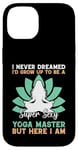 Coque pour iPhone 14 I'd Grow Up To Be A Super Sexy Yoga Master - Amoureux de yoga