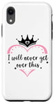 Coque pour iPhone XR I Will Never Get Over This Princess Crown Pink Girl Birthday