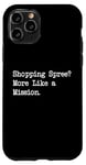 Coque pour iPhone 11 Pro Shopping Spree More Like a Mission Funny Shopping Citation