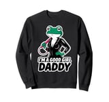 Frog I'm A Good Girl Daddy Stuff Cute Frog Things Sweatshirt