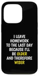 iPhone 13 Pro I Leave Homework To The Last Day - Funny School Sarcasm Pun Case