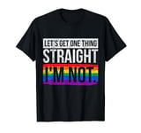 Lets Get One Thing Straight Im Not LGBT T-Shirt