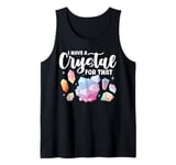 I Have A Crystal For That Funny Sayings Crystal Sage Lover Tank Top