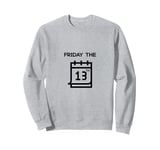 Friday the 13th, funny, witty, important date Sweatshirt