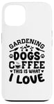 Coque pour iPhone 13 Gardening Dogs Coffee This Is What I Love Jardinage