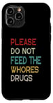 iPhone 11 Pro Please Do Not Feed The Whores Drugs Funny Saying Case