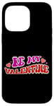 iPhone 14 Pro Max Be My Valentine Love Message Case