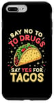 iPhone 7 Plus/8 Plus SAY NO TO DRUGS SAY YES FOR TACOS Taco Humor Case