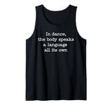 In Dance The Body Speaks Dancing Dancer Tank Top