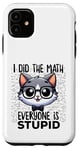 Coque pour iPhone 11 Graphique « I Did the Math Everyone Is Stupid Smart Cat Nerd »