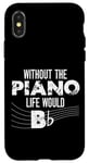 iPhone X/XS Piano Teacher Pianist Pun Without The Piano Life Would B Case