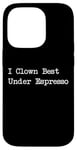 Coque pour iPhone 14 Pro Gamme de caféine amusante I Clown Best Under Espresso