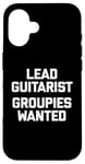 Coque pour iPhone 16 T-shirt humoristique avec inscription « Lead Guitarist », Groupies Wanted