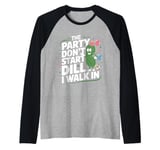 The Party Don't Start Till Dill I Walk In funny Raglan Baseball Tee