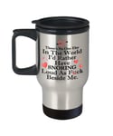 Theres No One Else in The World Id Rather Have Snoring Loud As Fuck Beside Me Travel Mug Tea Cup Best Gift for Valentines Day Him Her