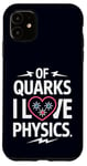 Coque pour iPhone 11 Of Quarks I Love Physics Drôle Science Jeu de mots Physique Lover