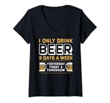 Womens I Only Drink Beer 3 Days A Week Yesterday Today And Tomorrow V-Neck T-Shirt