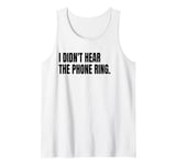 I DIDN'T HEAR THE PHONE Funny White Lie Joke Party Costume Tank Top