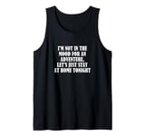 I'm not in the mood for an adventure, let's just stay at... Tank Top