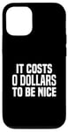 iPhone 13 It Costs $0 Dollars To Be Nice Cost Zero To Be A Nice Person Case