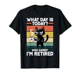 What Day Is Today Who Cares I'm Retired Cat Humor Coffee T-Shirt