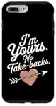 iPhone 7 Plus/8 Plus I'm Yours No Take Backs Love Funny Valentine's Day Saying Case