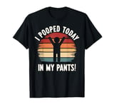 I Pooped My Pants Today Funny Retro Vintage Humor T-Shirt