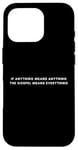 iPhone 16 Pro If Anything Means Anything The Gospel Means Everything Case