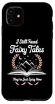 iPhone 11 I Still Read Fairy Tales Funny Spicy Book Lover Case