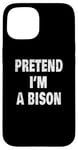 Coque pour iPhone 15 Pretend I'm a Bison Funny Buffalo 716 Design code régional