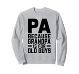 Pa Because Grandpa is for Old Guys Sweatshirt