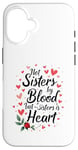 iPhone 16 Not Sisters by Blood but Sisters by Heart Soul Sister Case