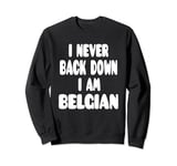 I Never Back Down I Am Belgian Sweatshirt