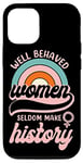 iPhone 12/12 Pro Feminist Well Behaved Women Seldom Make History Case