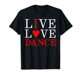 Live Love Dance I Love Dance T-Shirt