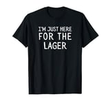 I'm Just Here For The Lager T-Shirt