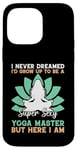 Coque pour iPhone 14 Pro Max I'd Grow Up To Be A Super Sexy Yoga Master - Amoureux de yoga