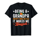 Being A Grandpa Doesn't Make Me Old It Makes Me Blessed T-Shirt