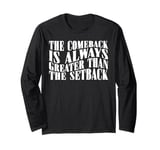 The Comeback Is Always Greater Than The Setback _ ----- Long Sleeve T-Shirt