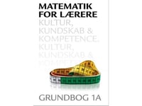 Matematik For Lærere 1A, Kultur, Kundskab Og Kompetence | Hans Jørgen Beck Leif Ørsted Petersen Anna Jørgensen | Språk: Danska