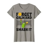 Forget Calm and Smash it Funny Pickleball Grandma Mother T-Shirt