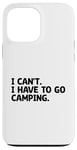 Coque pour iPhone 13 Pro Max I Can't I Have To Go Camping Scout Camper