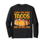 I Eat Too Many Tacos, Said No One Never - Jokes Long Sleeve T-Shirt